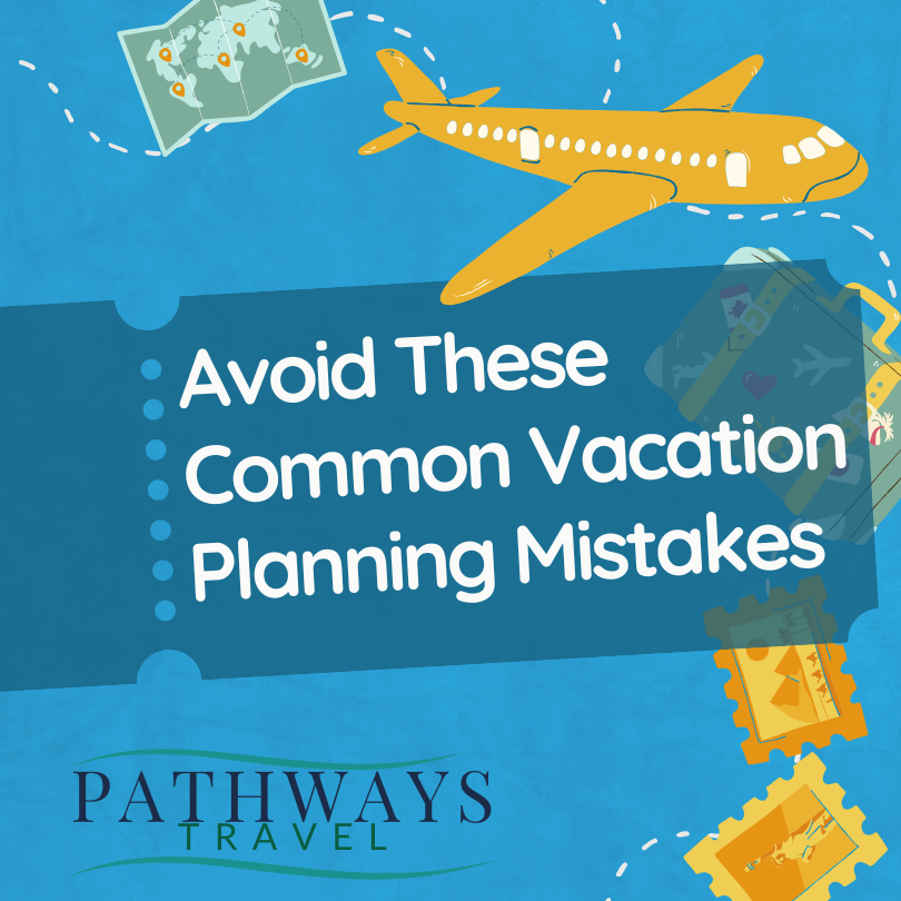 Avoid These Common Vacation Planning Mistakes